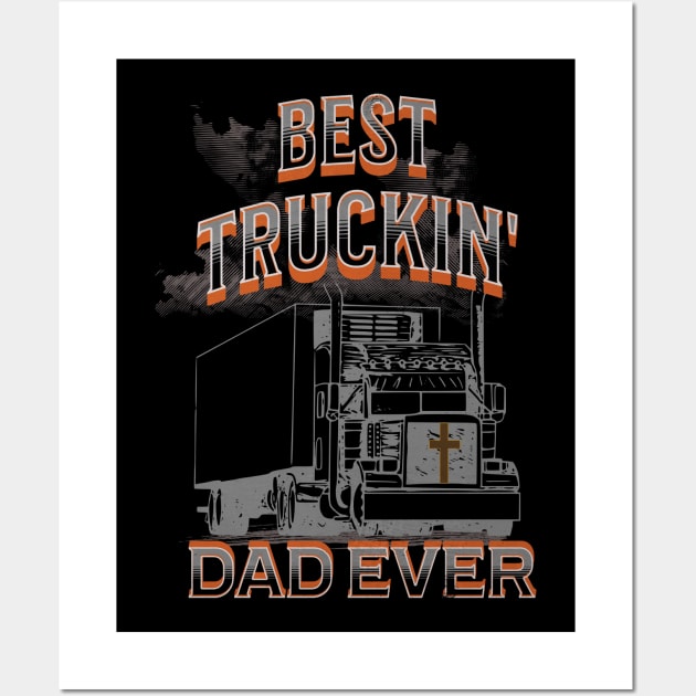 Best Truckin' Dad Ever Big Truck Trucker 18 Wheeler Wall Art by Carantined Chao$